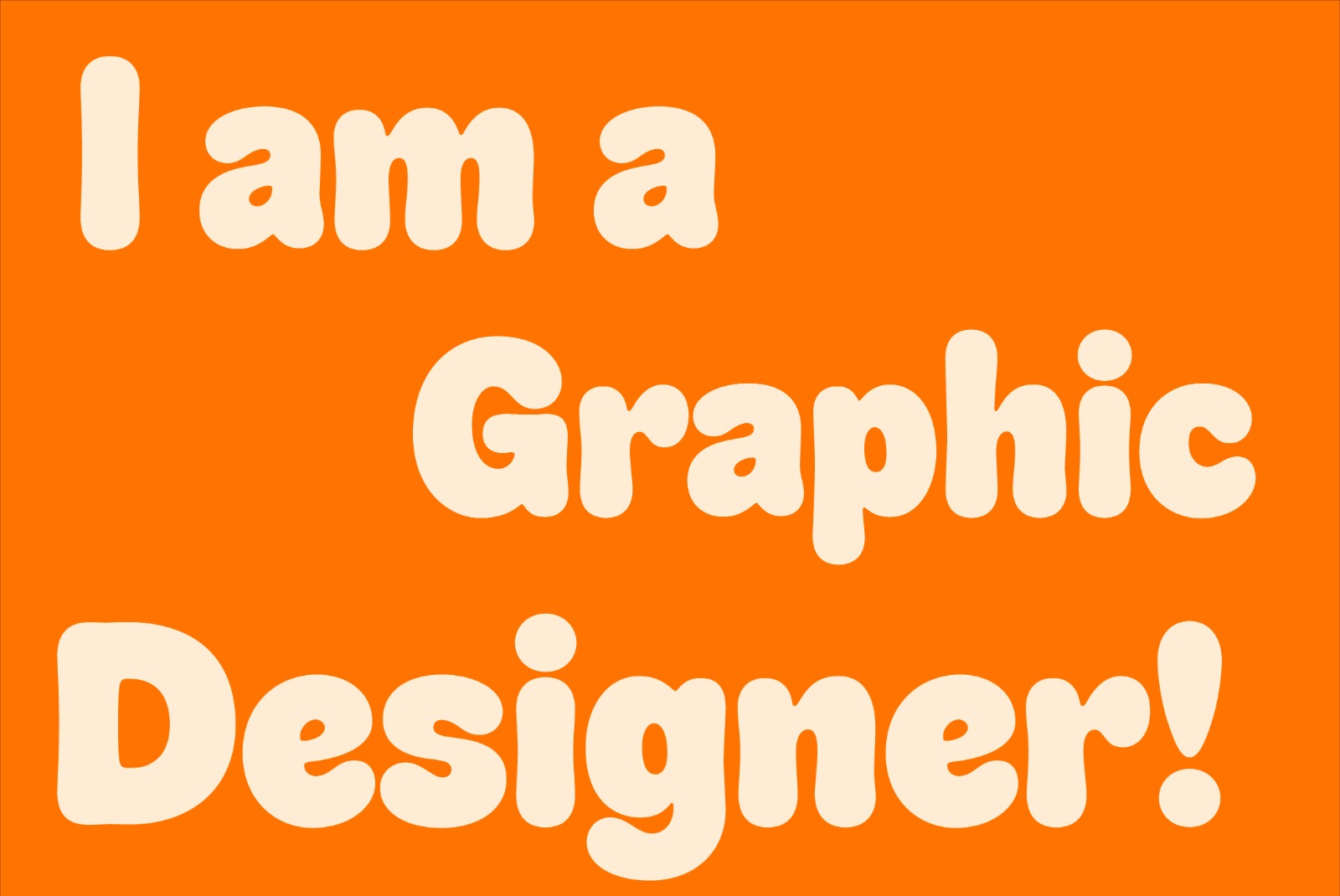 I am a Graphic Designer!